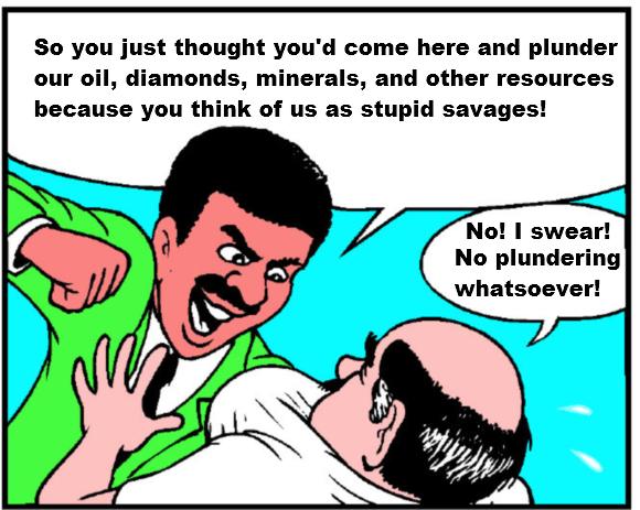 The overall, long-term African policy was designed to access and plunder Africa's wealth at the expense of its people�especially diamonds, oil, minerals and natural gas