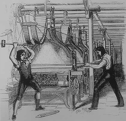 Luddites: wanted machines gone; in the U.K. in 1812 the death penalty was available for this type of criminal damage