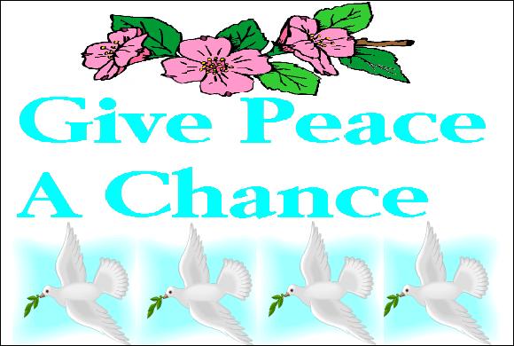 We've tried war many times and it failed�why not give peace a chance?